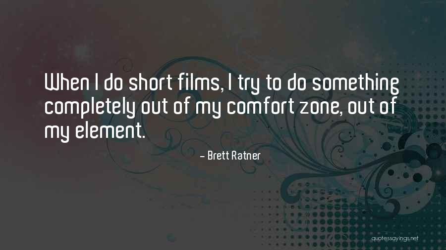 Out Of Comfort Zone Quotes By Brett Ratner