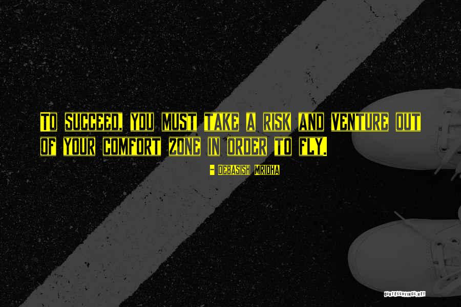 Out Of Comfort Zone Quotes By Debasish Mridha Out Of Comfort Zone Quotes By Debasish Mridha