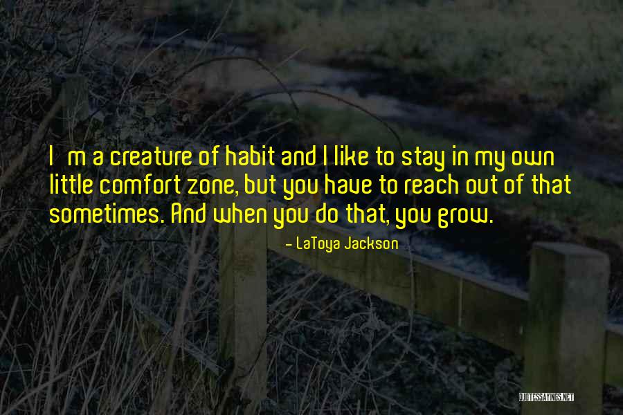 Out Of Comfort Zone Quotes By LaToya Jackson