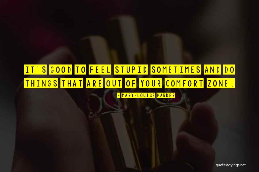 Out Of Comfort Zone Quotes By Mary-Louise Parker Out Of Comfort Zone Quotes By Mary-Louise Parker