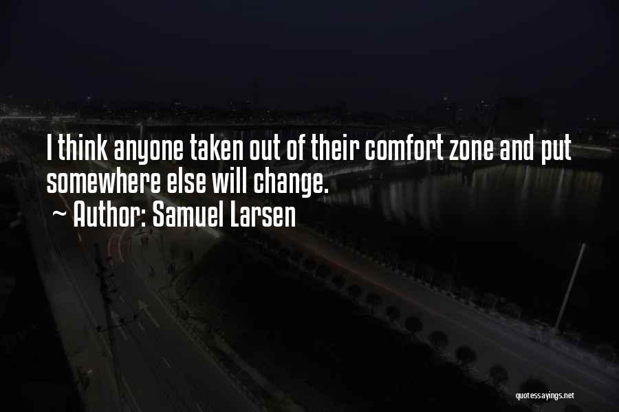 Out Of Comfort Zone Quotes By Samuel Larsen