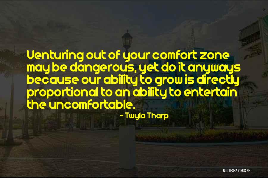 Out Of Comfort Zone Quotes By Twyla Tharp Out Of Comfort Zone Quotes By Twyla Tharp