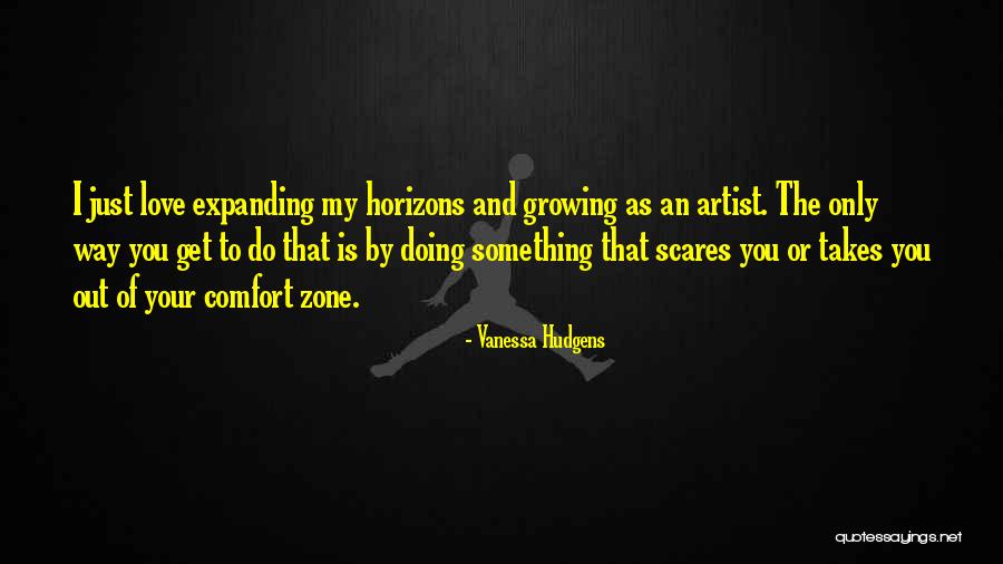 Out Of Comfort Zone Quotes By Vanessa Hudgens Out Of Comfort Zone Quotes By Vanessa Hudgens