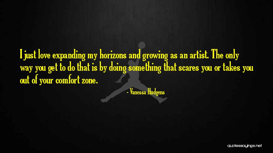 Out Of Comfort Zone Quotes By Vanessa Hudgens