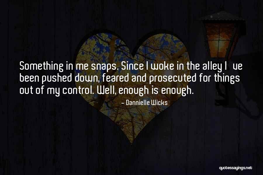 Out Of Control Quotes By Dannielle Wicks Out Of Control Quotes By Dannielle Wicks