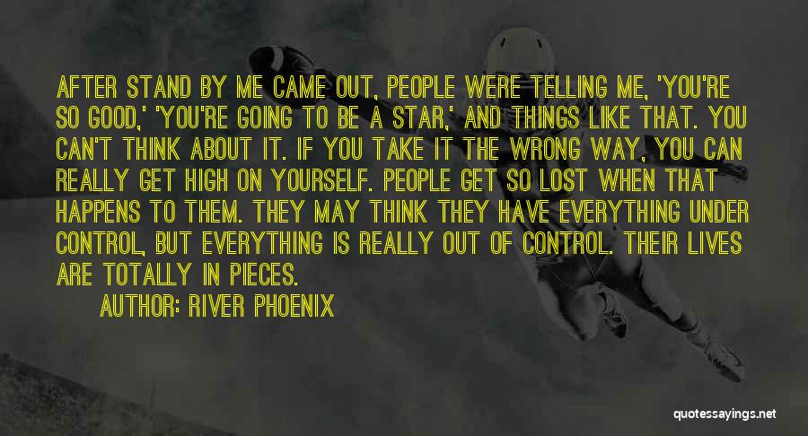 Out Of Control Quotes By River Phoenix