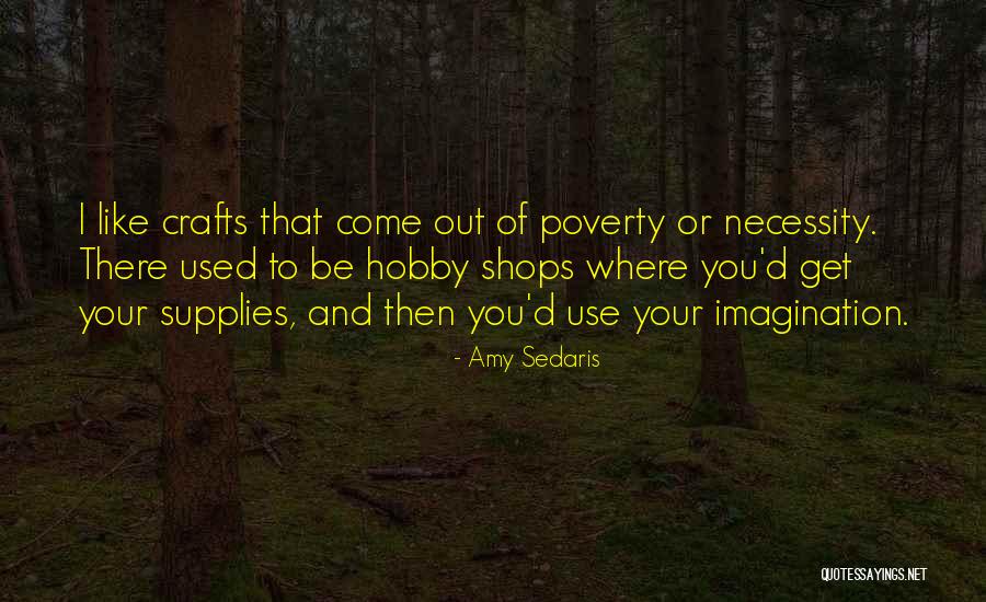 Out Of Imagination Quotes By Amy Sedaris Out Of Imagination Quotes By Amy Sedaris