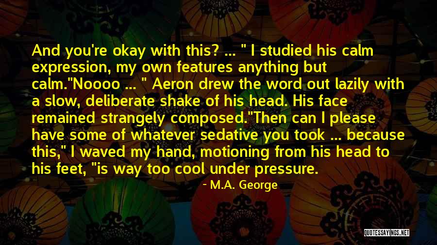 Out Of My Head Quotes By M.A. George Out Of My Head Quotes By M.A. George