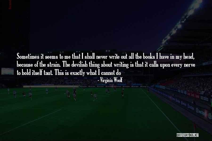 Out Of My Head Quotes By Virginia Woolf Out Of My Head Quotes By Virginia Woolf