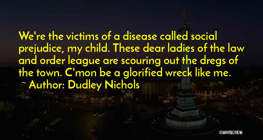 Out Of My League Quotes By Dudley Nichols