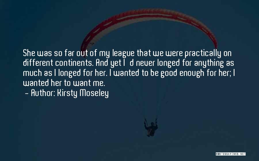 Out Of My League Quotes By Kirsty Moseley