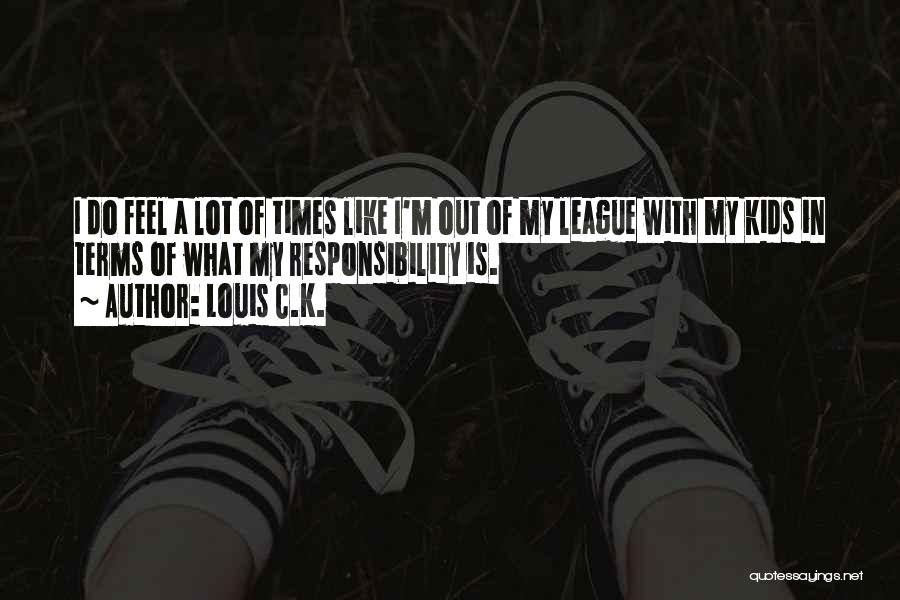 Out Of My League Quotes By Louis C.K.