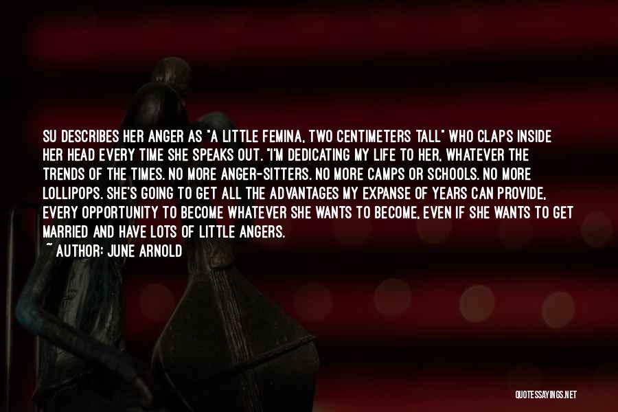 Out Of My Life Quotes By June Arnold