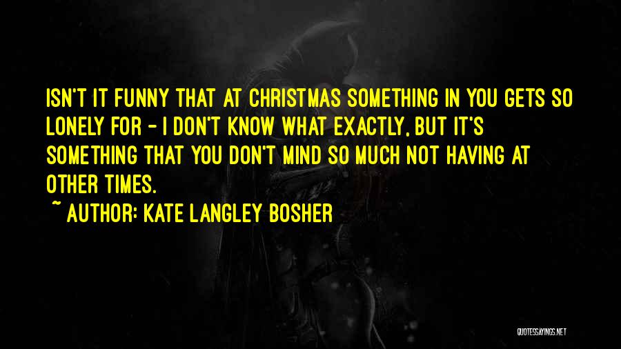 Out Of My Mind Funny Quotes By Kate Langley Bosher