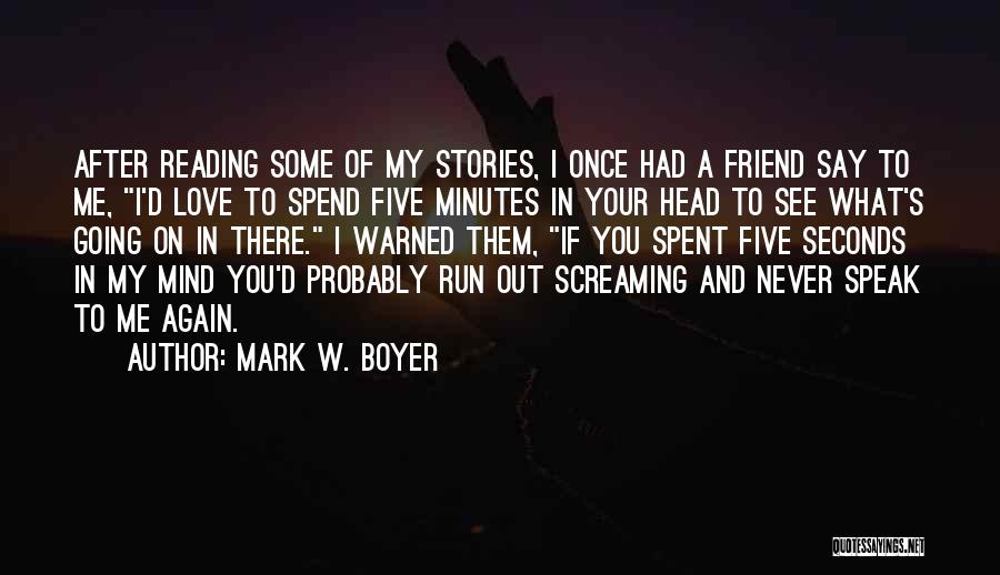 Out Of My Mind Funny Quotes By Mark W. Boyer