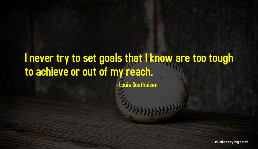 Out Of My Reach Quotes By Louis Oosthuizen Out Of My Reach Quotes By Louis Oosthuizen