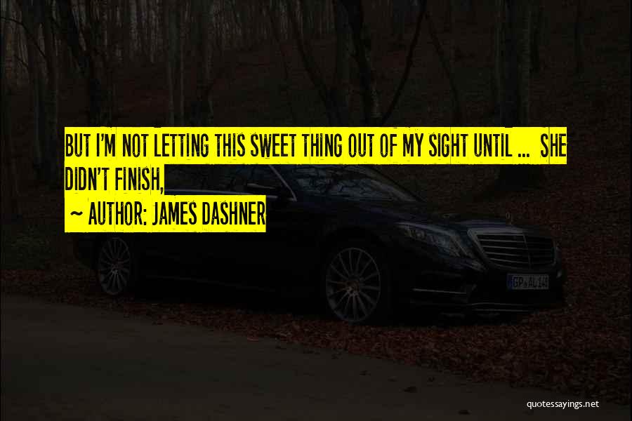 Out Of My Sight Quotes By James Dashner