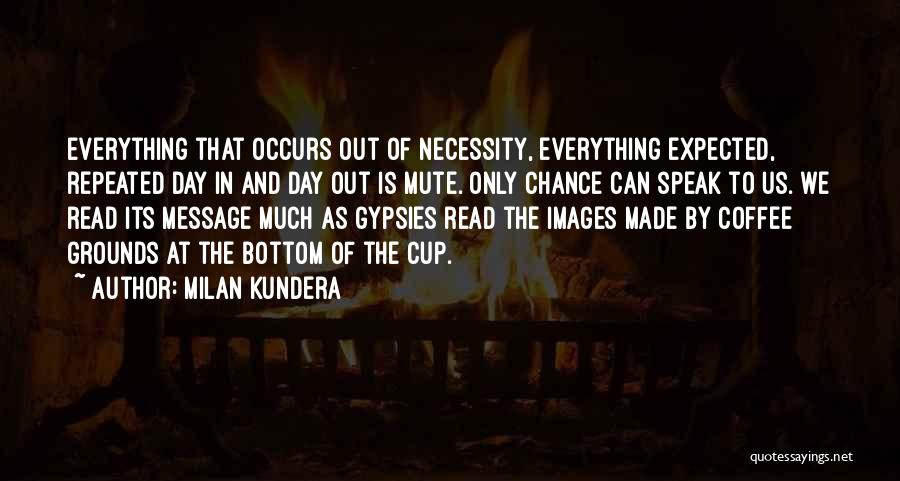 Out Of Necessity Quotes By Milan Kundera
