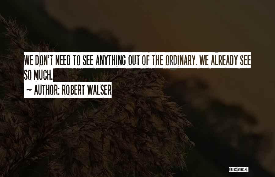 Out Of Ordinary Quotes By Robert Walser