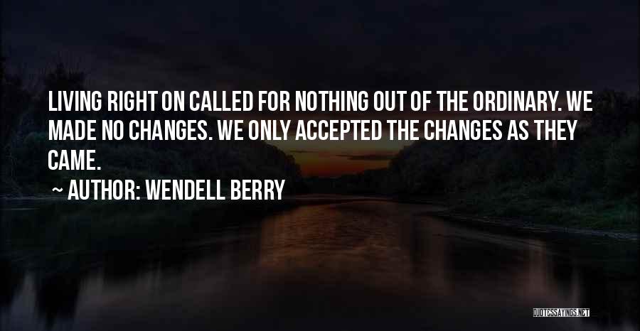 Out Of Ordinary Quotes By Wendell Berry