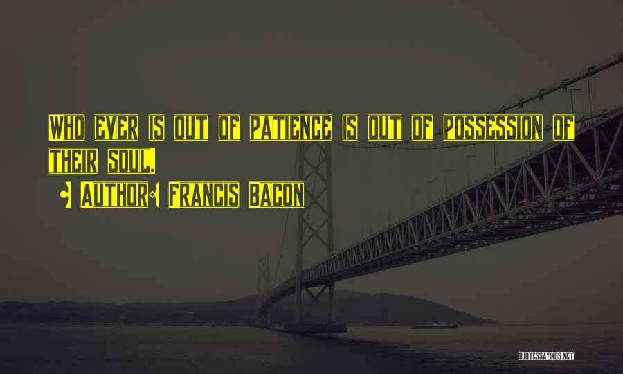 Out Of Patience Quotes By Francis Bacon