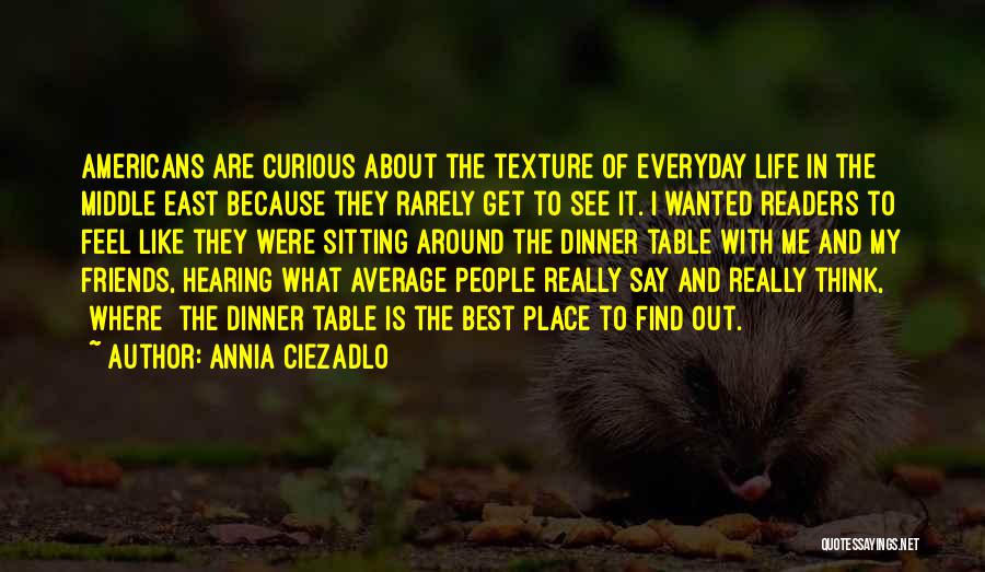 Out Of Place With Friends Quotes By Annia Ciezadlo