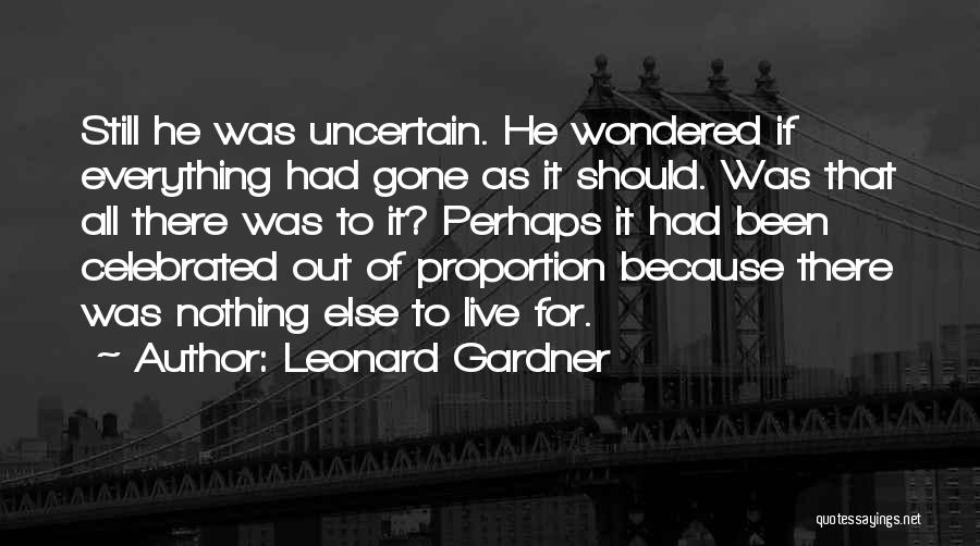 Out Of Proportion Quotes By Leonard Gardner