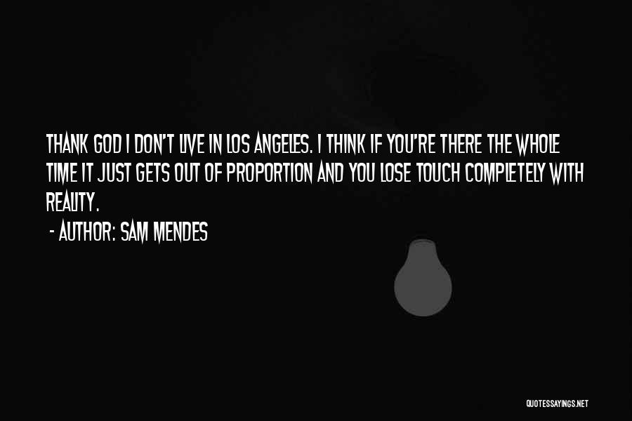 Out Of Proportion Quotes By Sam Mendes