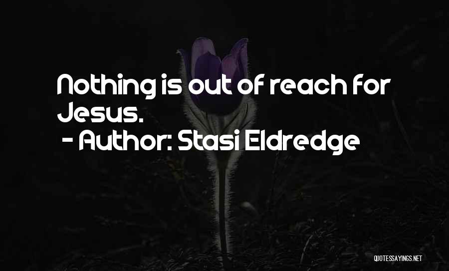 Out Of Reach Quotes By Stasi Eldredge