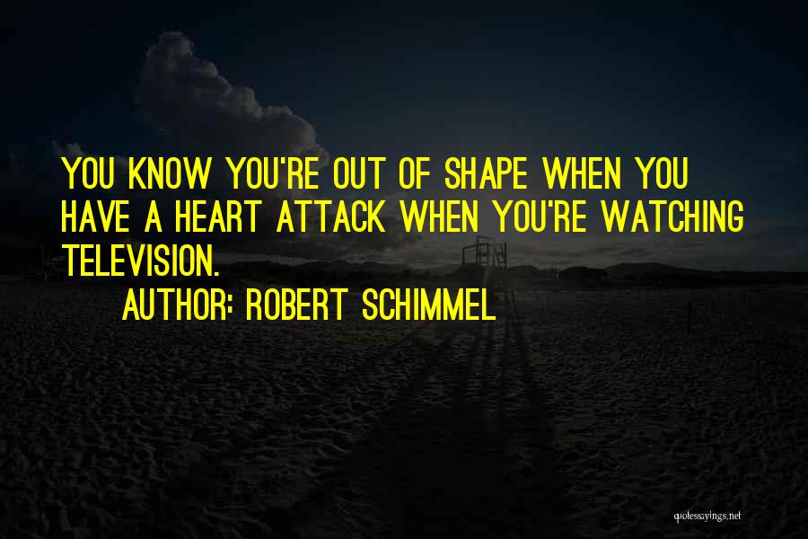 Out Of Shape Quotes By Robert Schimmel