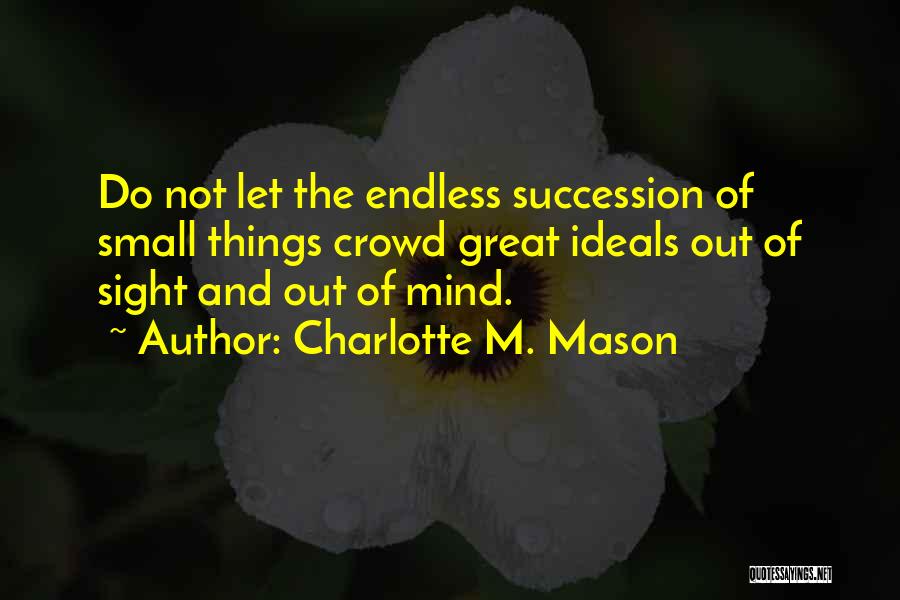 Out Of Sight Out Mind Quotes By Charlotte M. Mason
