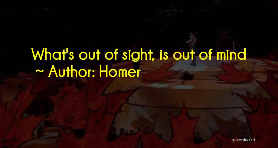 Out Of Sight Out Mind Quotes By Homer