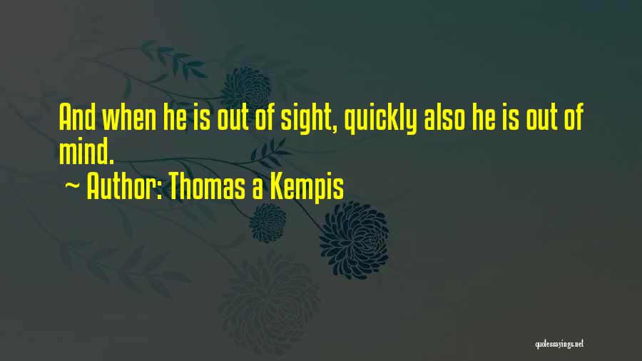 Out Of Sight Out Mind Quotes By Thomas A Kempis