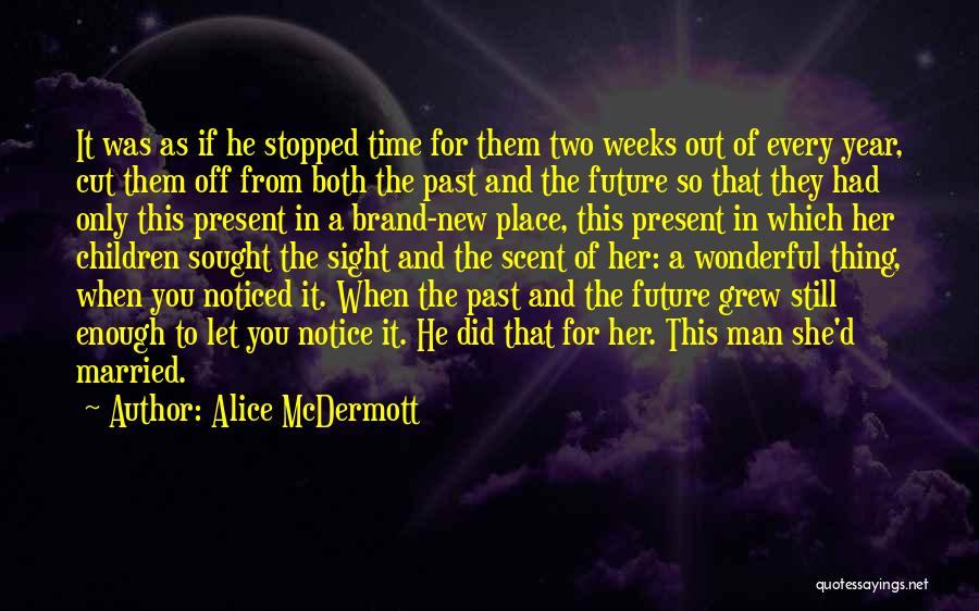 Out Of Sight Out Of Time Quotes By Alice McDermott