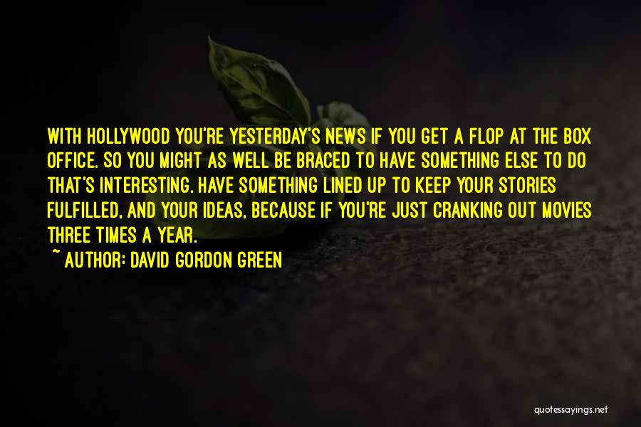 Out Of The Box Ideas Quotes By David Gordon Green