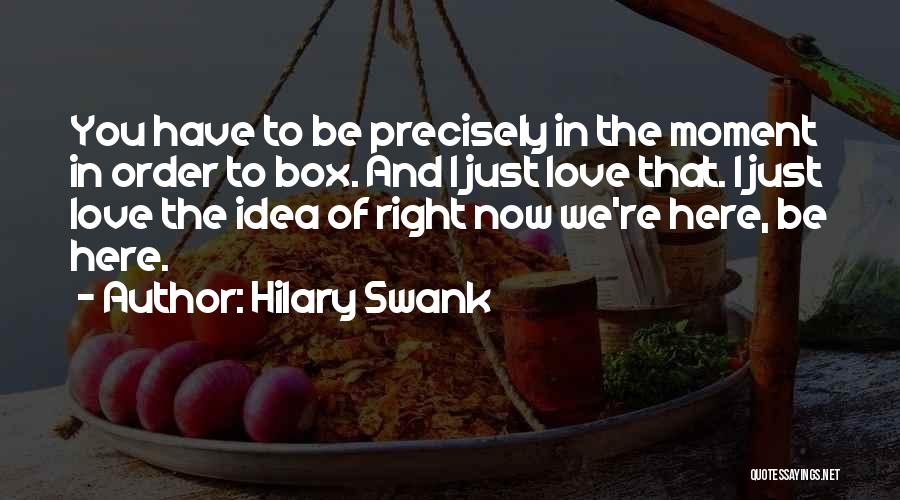 Out Of The Box Ideas Quotes By Hilary Swank