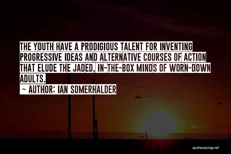 Out Of The Box Ideas Quotes By Ian Somerhalder