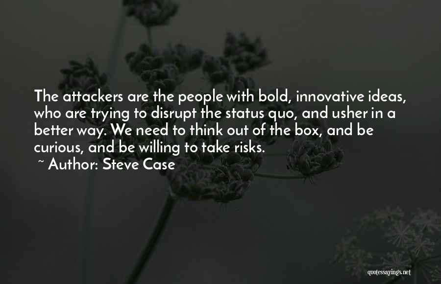 Out Of The Box Ideas Quotes By Steve Case