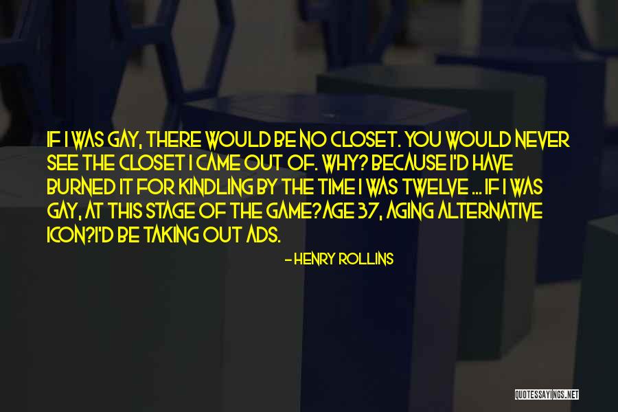 Out Of The Closet Quotes By Henry Rollins