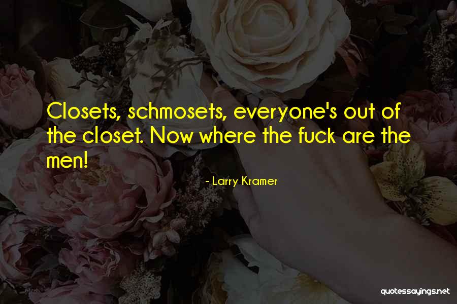 Out Of The Closet Quotes By Larry Kramer Out Of The Closet Quotes By Larry Kramer