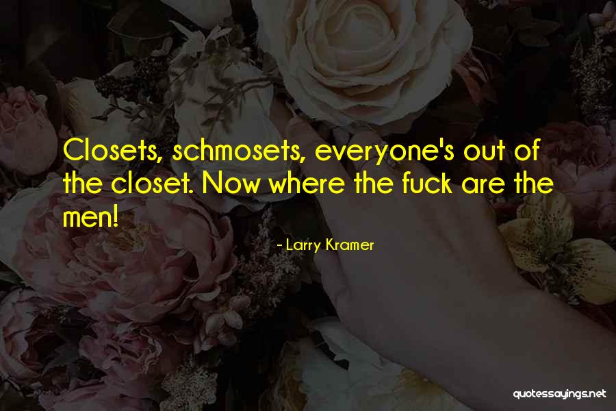 Out Of The Closet Quotes By Larry Kramer