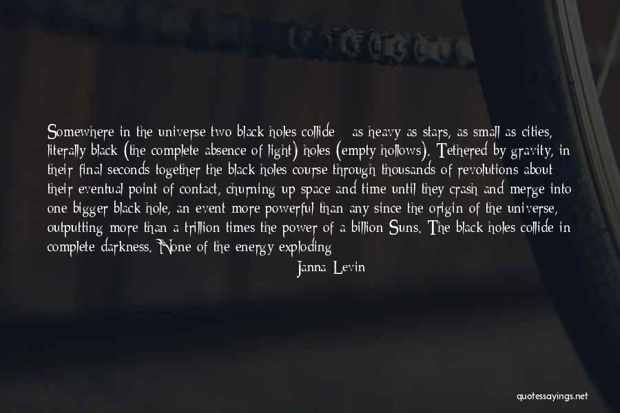 Out Of The Darkness Into The Light Quotes By Janna Levin Out Of The Darkness Into The Light Quotes By Janna Levin