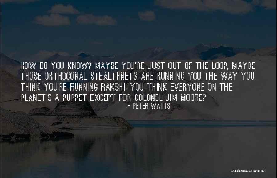 Out Of The Loop Quotes By Peter Watts Out Of The Loop Quotes By Peter Watts