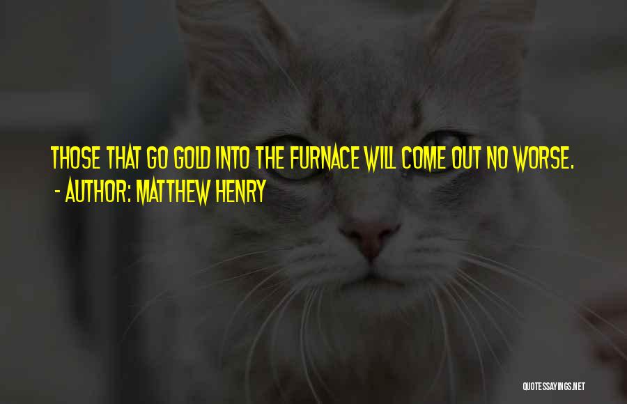 Out Of This Furnace Quotes By Matthew Henry