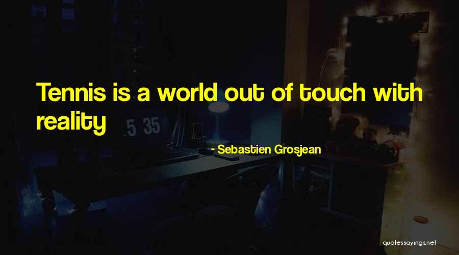 Out Of Touch With Reality Quotes By Sebastien Grosjean