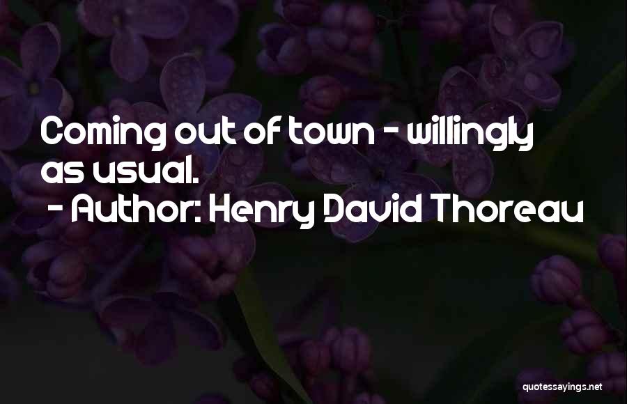 Out Of Town Quotes By Henry David Thoreau