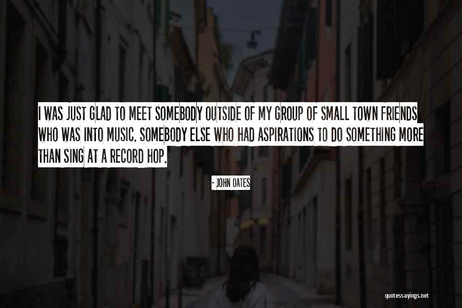 Out Of Town With Friends Quotes By John Oates Out Of Town With Friends Quotes By John Oates