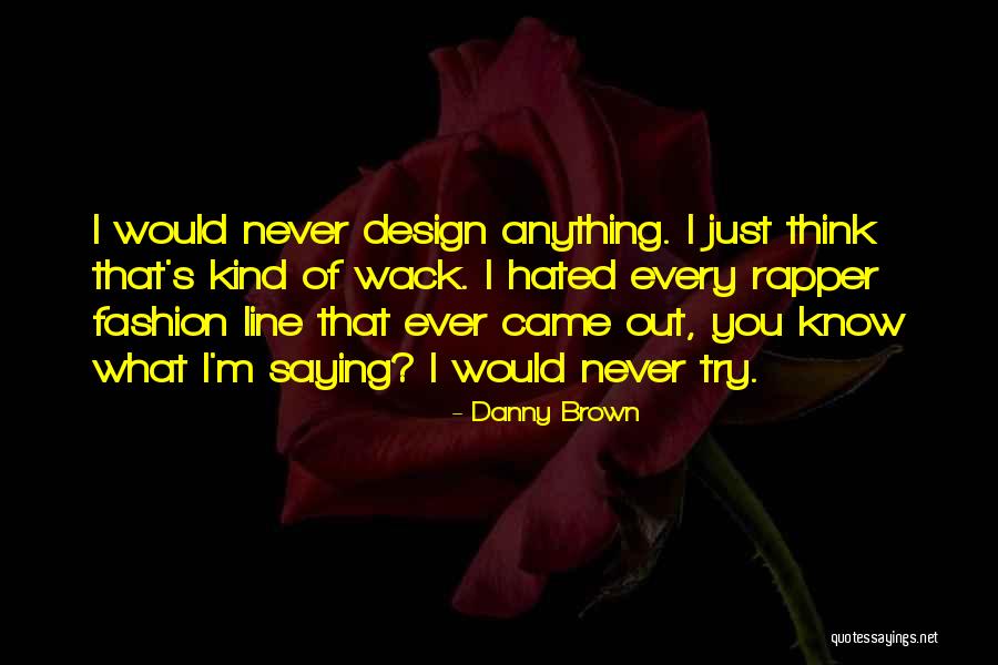Out Of Wack Quotes By Danny Brown Out Of Wack Quotes By Danny Brown