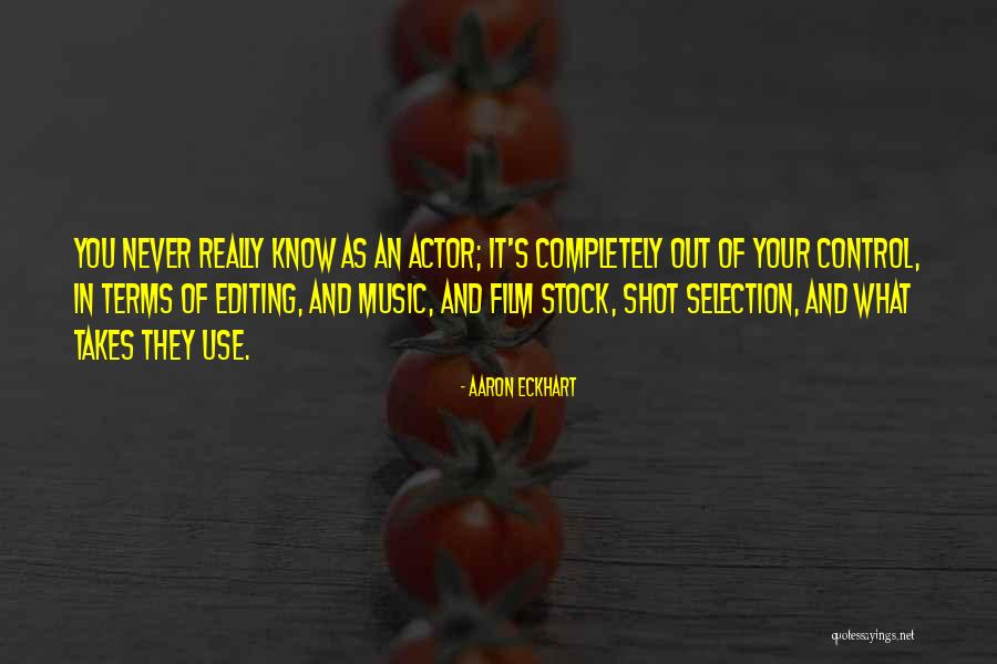 Out Of Your Control Quotes By Aaron Eckhart Out Of Your Control Quotes By Aaron Eckhart