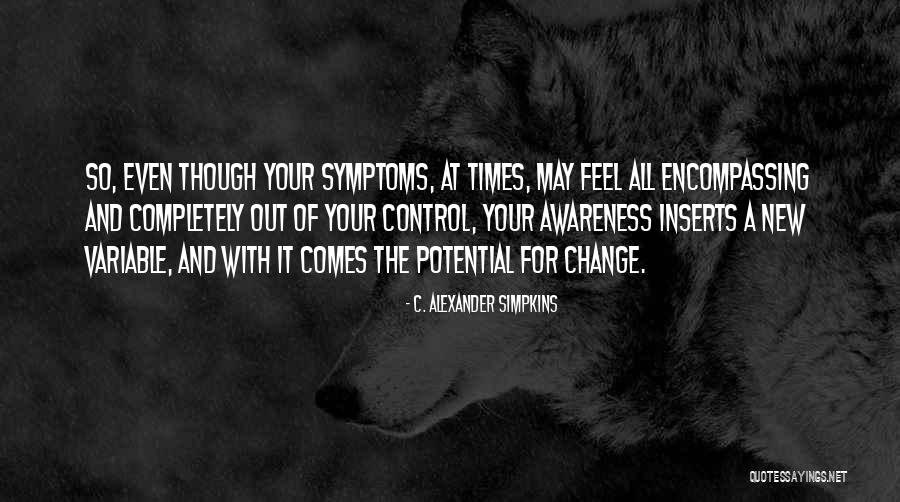 Out Of Your Control Quotes By C. Alexander Simpkins Out Of Your Control Quotes By C. Alexander Simpkins